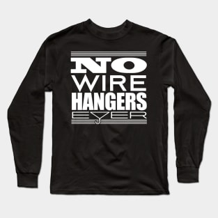 No Wire Hangers Ever! Long Sleeve T-Shirt